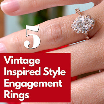 OUR BEST 5 VINTAGE INSPIRED STYLE LAB GROWN DIAMOND ENGAGEMENT RINGS